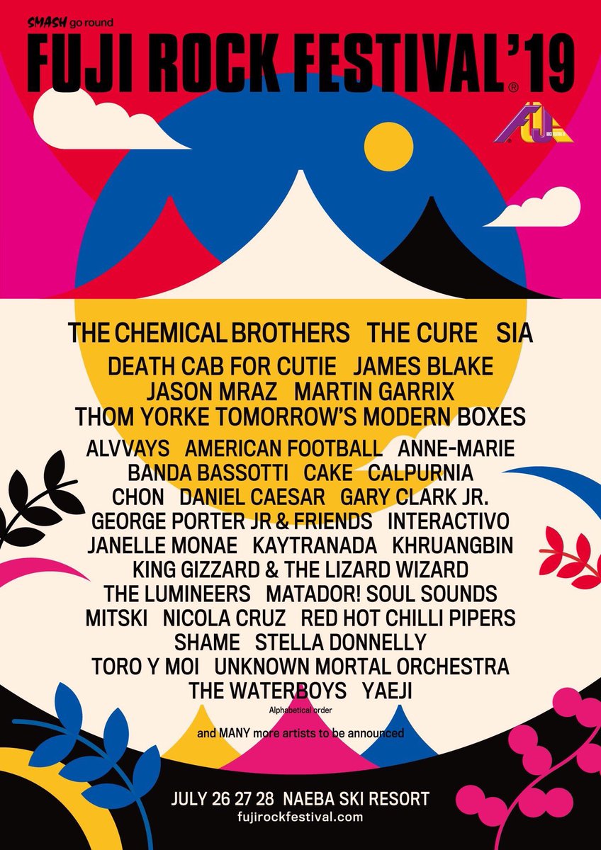 SIA The Chemical Brothers 化學兄弟 JASON MRAZ THE CURE DEATH CAB FOR CUTIE JAMES BLAKE MARTIN GARRIX THOM YORKE TOMORROW'S MODERN BOXES ALVAYS AMERICAN FOOTBALL ANNE-MARIE BANDA BASSOTTI CAKE CALPURNIA CHON DANIEL CAESAR GARY CLARK JR. GEORGE PORTER JR & FRIENDS INTERACTIVO JANELLE MONAKE KAYTRANADA KHRUANGBIN KING GINZZARD & THE LIZARD WIZARD THE LUMINEERS MATADOR! SOUL SOUNDS MITSKI NICOLA CRUZ RED HOT CHILLI PIPERS SHAME STELLA DONNELLY TORO Y MOI UNKNOWN MORTAL ORCHESTRA THE WATERBOYS YAEJI 富士搖滾音樂祭 富士搖滾音樂祭2019 2019富士搖滾音樂祭 富士搖滾音樂季 Fuji Rock Festival2019 2019Fuji Rock Festival Fuji Rock Festival Fuji Rock FujiRock